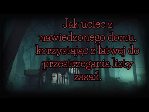Jak uciec z nawiedzonego domu, korzystając z łatwych do przestrzegania zasad - 1/2 — CreepyPasta[PL]