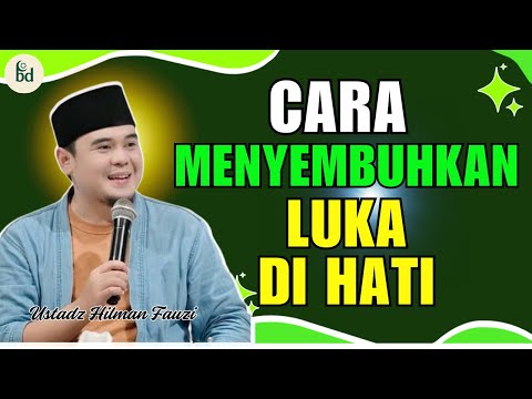 CARA MENYEMBUHKAN LUKA DI HATI || USTADZ HILMAN FAUZI TERBARU
