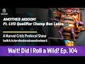 Wait Did I Roll A Wild Episode 104 New MODOK Ben Lalka And Bearded Dragon LVO Qualifier