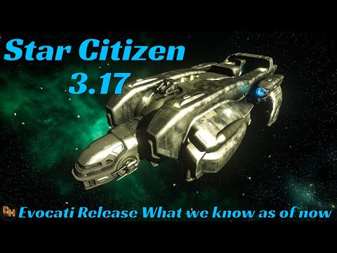 Star Citizen 3.17 Evocati Release. What Info we have for now.