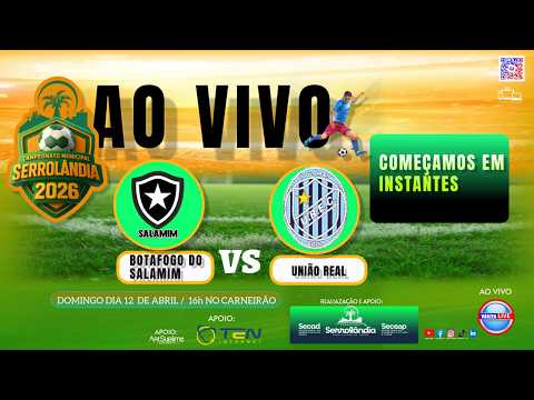 BOTAFOGO DO SALAMIM X  UNIÃO REAL  AO VIVO / CAMPEONATO MUNICIPAL DE SERROLÂNDIA 2026 - 12/04/2026
