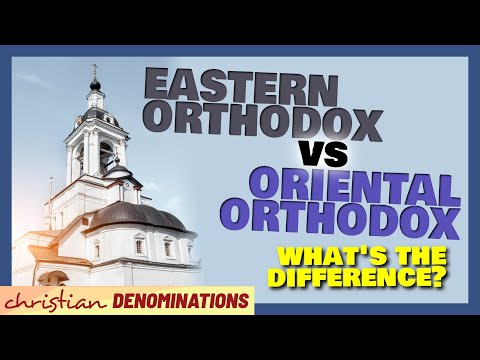 Eastern Orthodox vs Oriental Orthodox - What's the Difference?