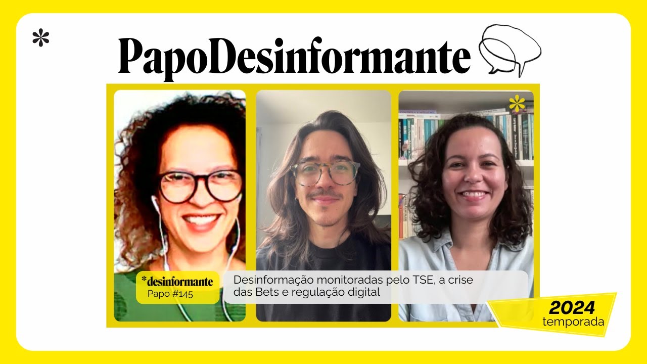 Papo Desinformante #145  | Desinformação monitorada pelo TSE, a crise das Bets e regulação digital