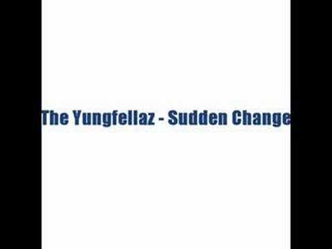 The Yungfellaz - Sudden Change