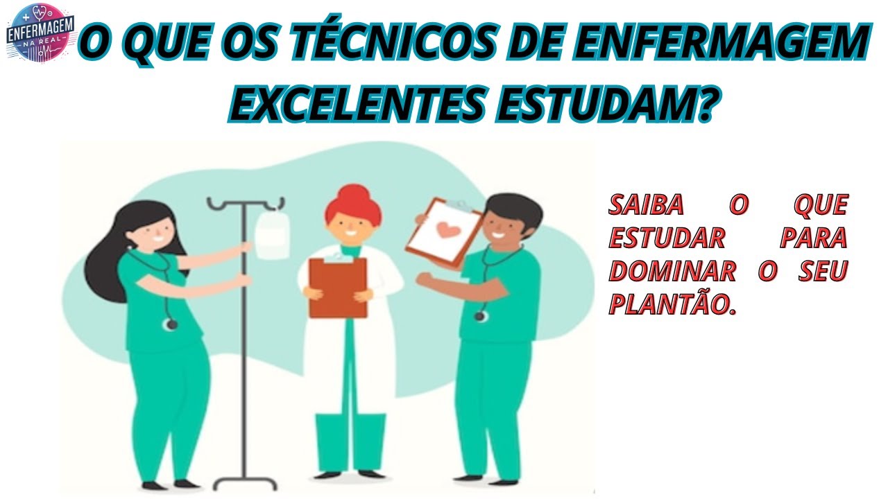 O que os Técnicos de Enfermagem Excelentes Estudam? Descubra Agora!