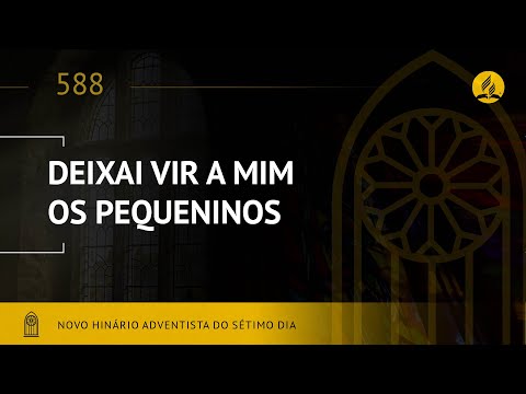 Novo Hinário Adventista • Hino 588 • Deixai Vir a Mim os Pequeninos • (Lyrics) • Infantil