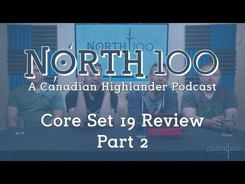 North 100 Ep43 - Core Set 19 Review Part 2
