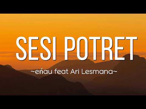 eńau feat Ari Lesmana - Sesi Potret | Lirik Lagu