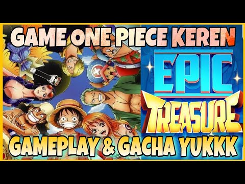 GAME ONE PIECE GACHA GACHA? AYOKLA KITA COBAIN GMN GAMEPLAY 🔥- Epic Treasure