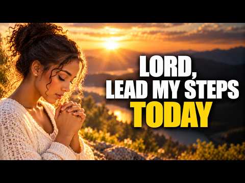 Lord, Lead My Steps Today | Powerful Prayer For Guidance And Clear Direction | Morning Prayer