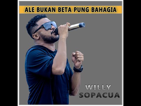 "Ale Bukan Beta pung Bahagia" - Willy Sopacua