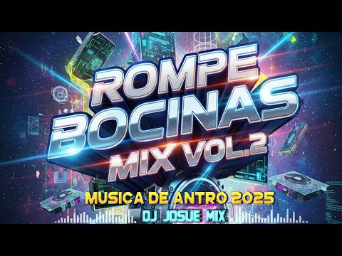 ROMPE BOCINAS MIX VOL.2 ( Música De Antro 2025 ) Dj Josue Mix