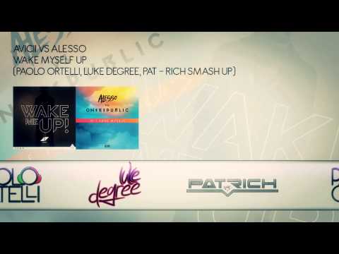 Avicii vs alesso - Wake Myself Up (Paolo Ortelli, Luke Degree, Pat Rich Smash Up)
