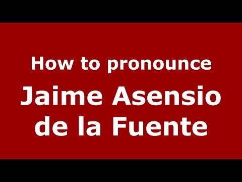 How to pronounce Jaime Asensio de la Fuente (Spanish/Spain) - PronounceNames.com