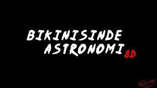 Bikinisinde Astronomi - Son Feci Bisiklet (8D + Spectrum)