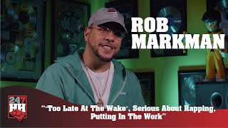 Rob Markman - &quot;Too Late At The Wake&quot;, Serious About Rapping, &amp; Putting In The Work (247HH EXCL)