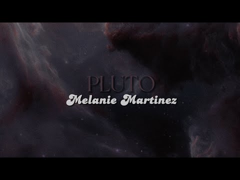 PLUTO [lyrics] // Melanie Martinez