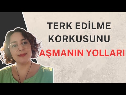 TERK EDİLME KORKUSUNU AŞMANIN YOLLARI
