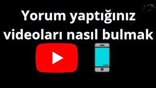 YouTube’da Yorum Yaptığınız Videolar Nasıl Bulunur? Telefonda Kolay Yö