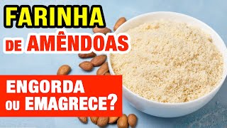 Farinha de Amêndoas ENGORDA ou EMAGRECE? Como USAR CERTO!