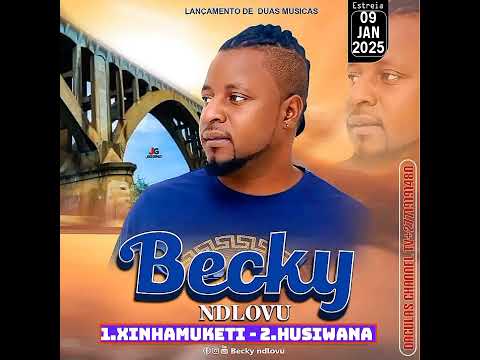 Becky Ndlovu - Xinhamuketi 2025