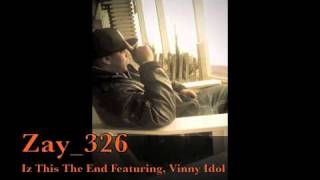 Zay 326 - Iz It The End Featuring, Vinny Idol