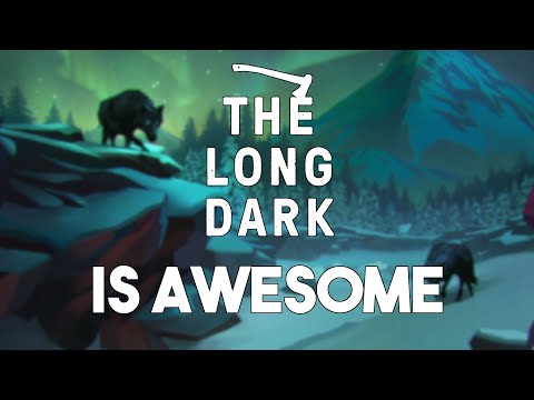 Why The Long Dark Is So Awesome