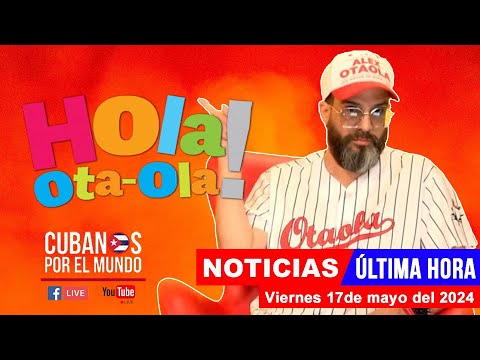 Alex Otaola en vivo, últimas noticias de Cuba - Hola! Ota-Ola (viernes 17 de mayo del 2024)