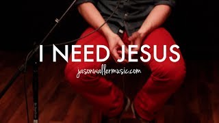 I Need Jesus - Jason Waller (Acoustic Cover)