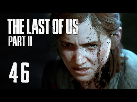 The Last of Us Part 2 - Part 46 - Full Game Playthrough (The Last of Us Part II)