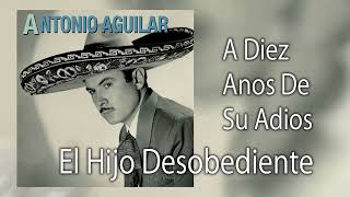1 HOUR- El Hijo Desobediente - Antonio Aguilar - A Diez Anos De Su Adios
