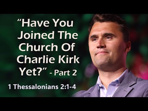 Have You Joined The Church Of Charlie Kirk Yet? Pt. 2 - Pastor Brian Dunlop - October 26th