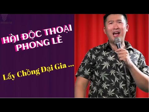 Lấy Chồng Đại Gia | Hài Độc Thoại Phong Lê