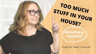 How do you declutter when you have too much stuff in your house?  Forget the “touch it once rule”