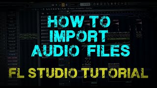 [FL Studio] How to import Audio Files