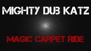 Mighty Dub Katz - Magic Carpet Ride