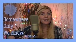 Somewhere Only We Know - Keane (cover) by Charlotte Campbell