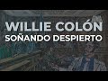 Willie Colón - Soñando Despierto (Audio Oficial)