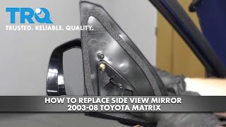 How to Replace Side View Mirror 2003-08 Toyota Matrix