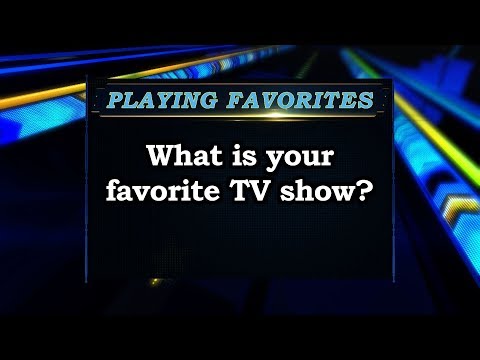 Playing Favorites: What is your favorite TV show?