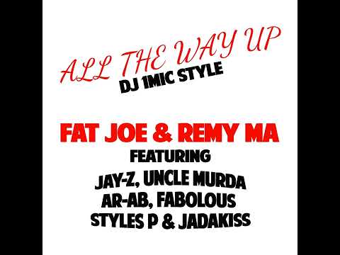 Fat Joe & Remy Ma Feat Jay-Z, Uncle Murda, AR-Ab, Fabolous, Styles P & Jadakiss - All The Way Up