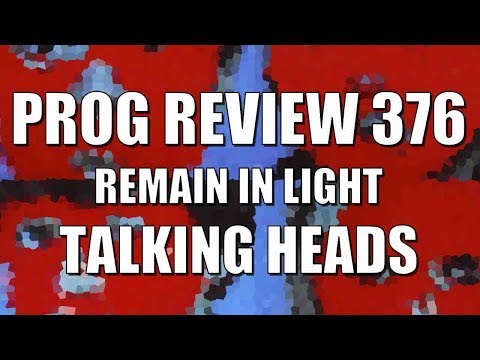 Prog Review 376 - Remain in Light - Talking Heads