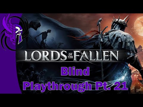 Lords of the Fallen (2023) - Blind Playthrough Pt. 21