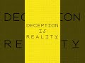 Deception is reality.