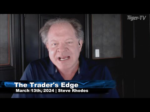 March 13th, The Trader's Edge with Steve Rhodes on TFNN - 2024
