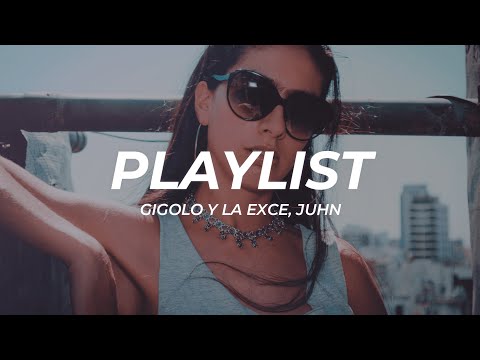 Gigolo Y La Exce, Juhn - Playlist (Letra/Lyrics)