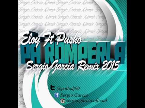 Eloy Ft  Pusho   Pa Romperla Sergio Garcia Remix 2015