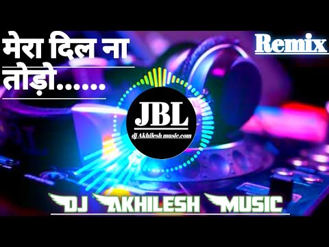 Mera Dil Na Todo || Dj Remix Hindi Song Dj Vikkrant Prayagraj Dj Akhilesh music Dj AKR Dj SNK Sunil