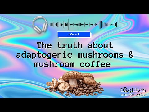 Adaptogenic Mushrooms and Mushroom Coffee: Everything you Need to Know - Benefits, Uses and Science