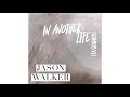 Jason Walker : In Another Life (Goodbye) - Official Audio